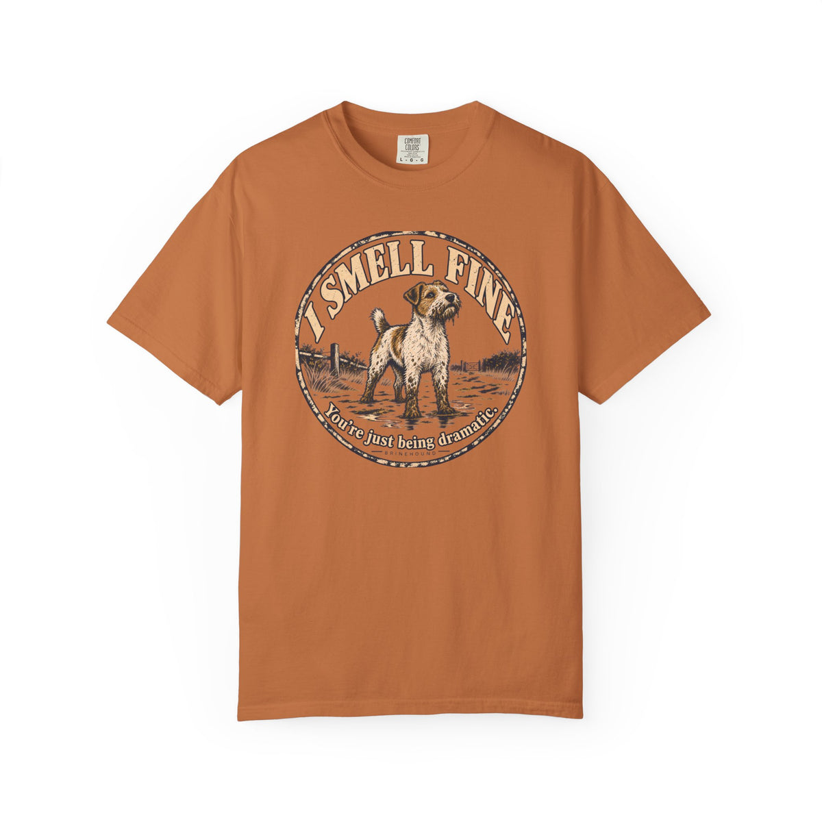 Brinehound T-shirt showing scruffy terrier in a badge reading I Smell Fine and You’re Just Being Dramatic.