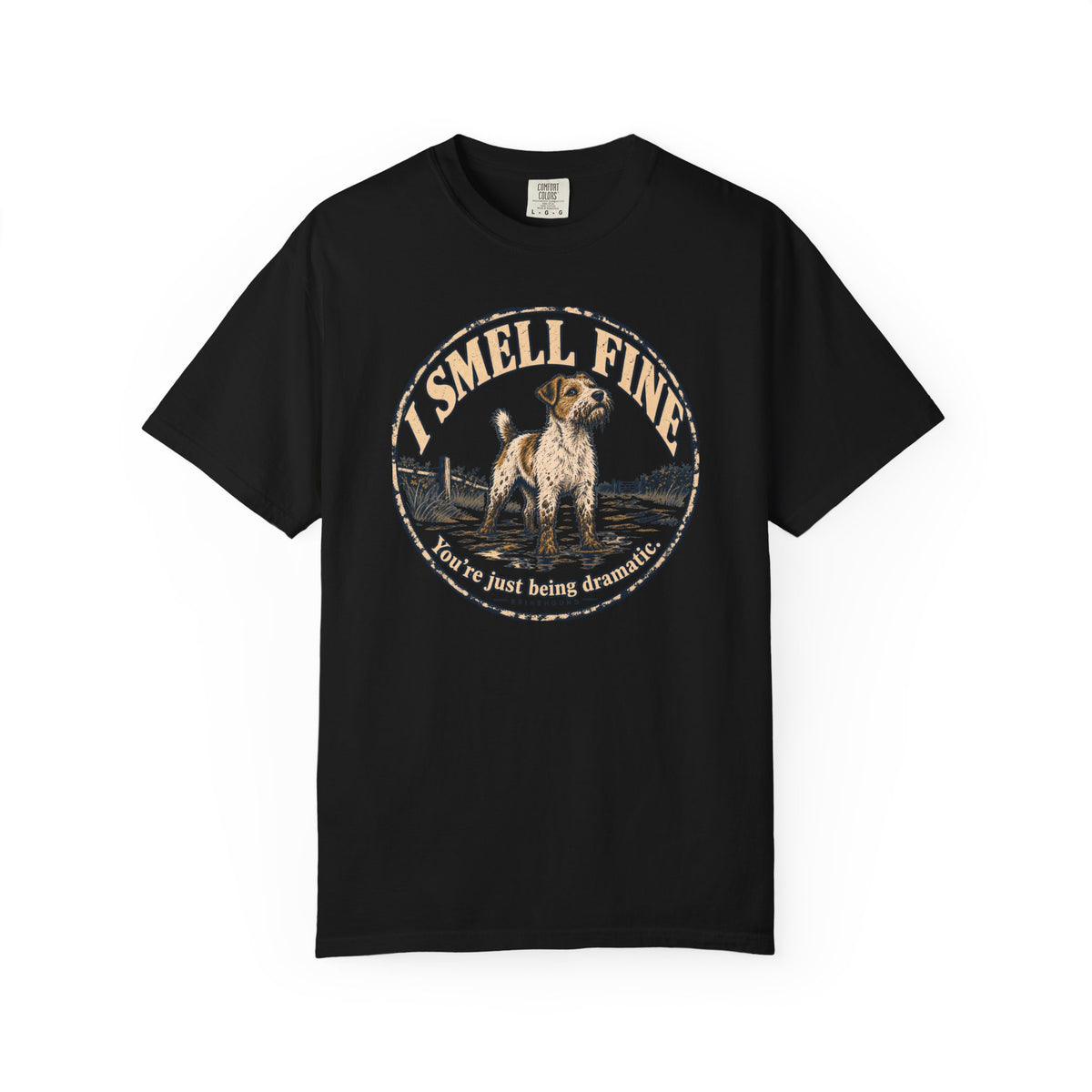 Brinehound T-shirt showing scruffy terrier in a badge reading I Smell Fine and You’re Just Being Dramatic.