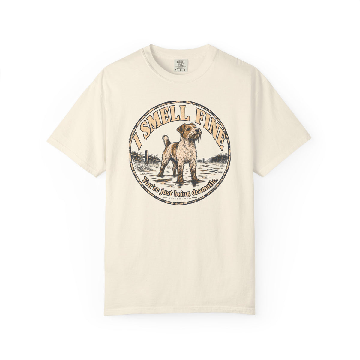 Brinehound T-shirt showing scruffy terrier in a badge reading I Smell Fine and You’re Just Being Dramatic.