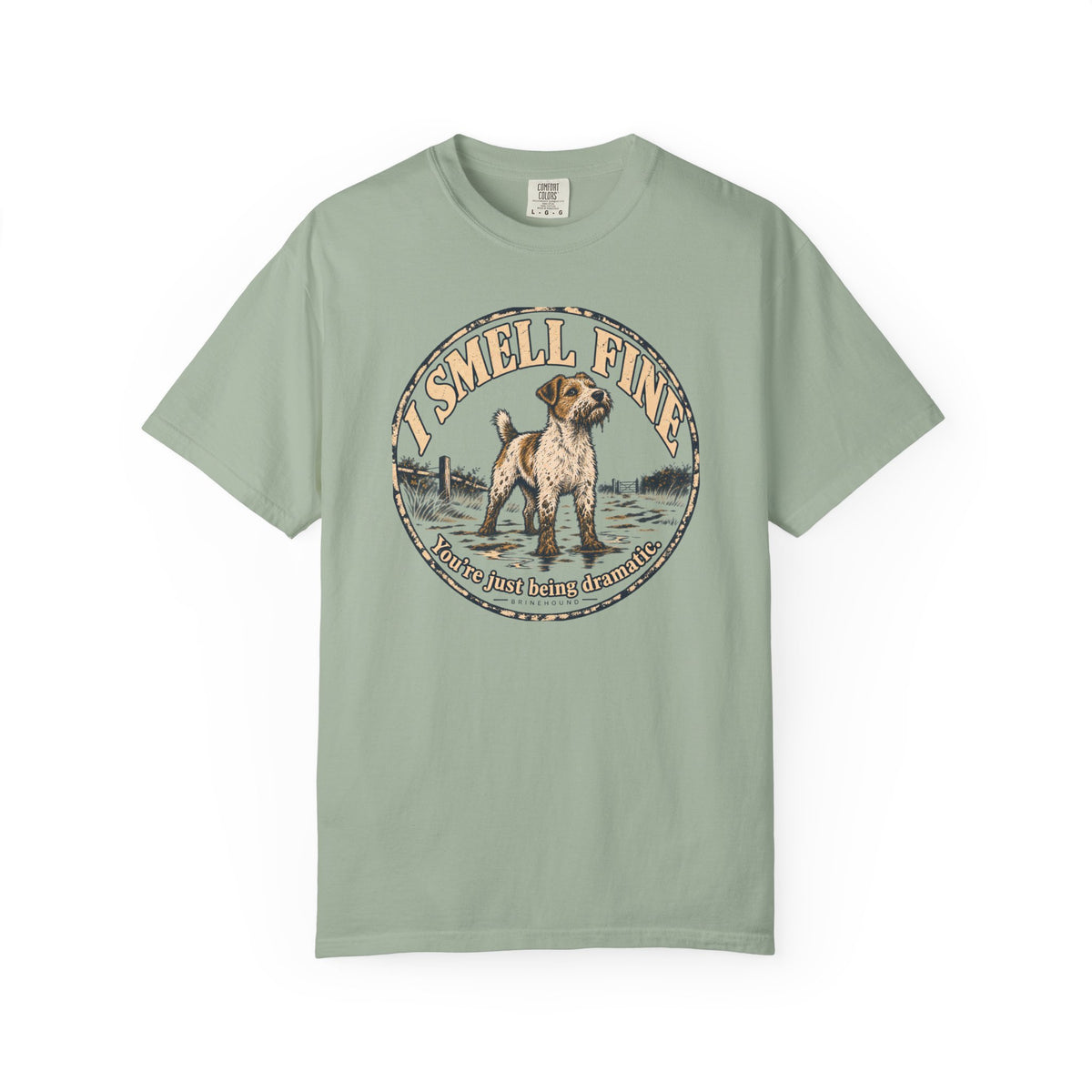 Brinehound T-shirt showing scruffy terrier in a badge reading I Smell Fine and You’re Just Being Dramatic.