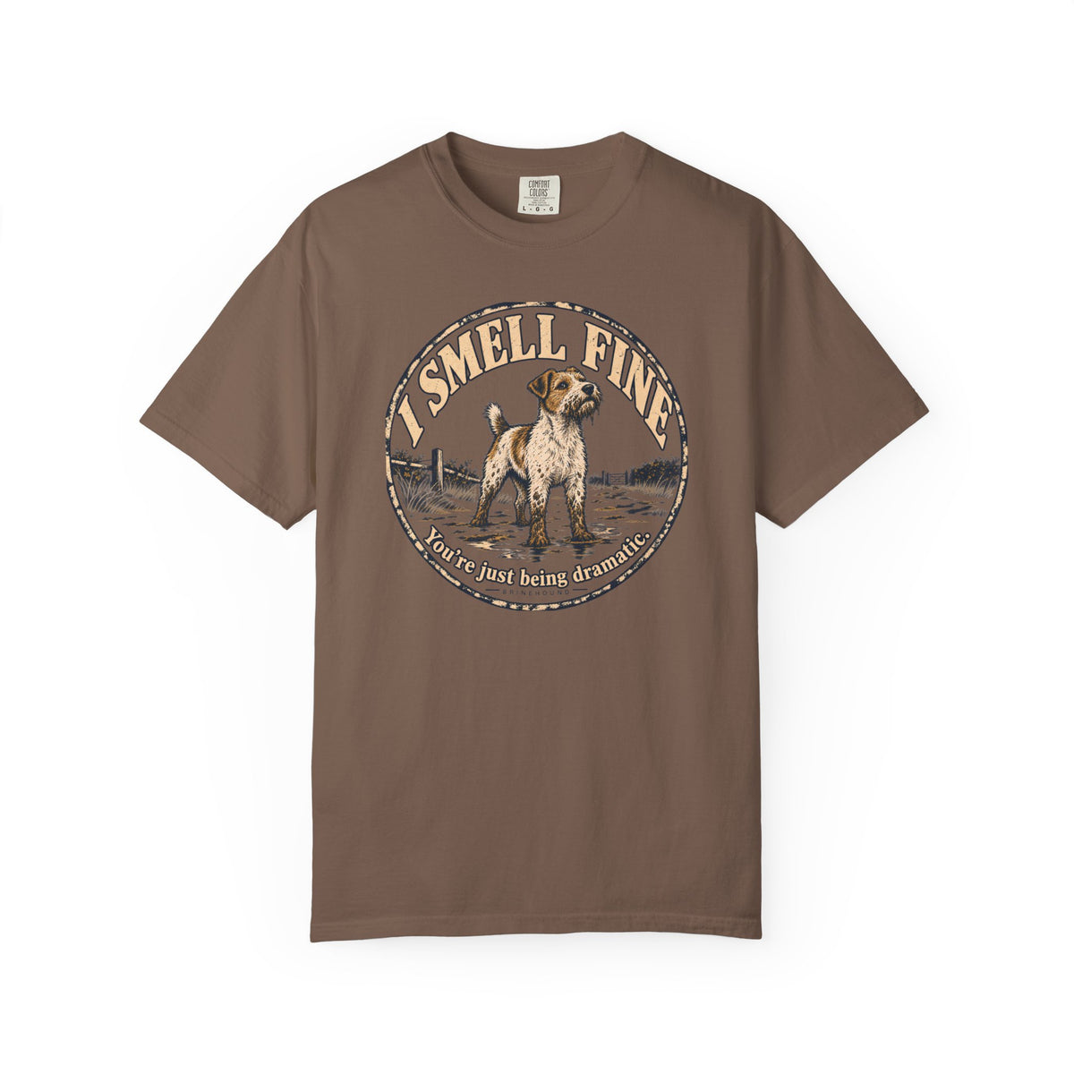 Brinehound T-shirt showing scruffy terrier in a badge reading I Smell Fine and You’re Just Being Dramatic.